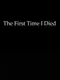 The First Time I Died