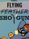 The Flying Feather Shotgun