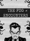 The Fog Encounters