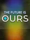 The Future is Ours