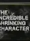 The Incredible Shrinking Character