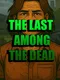 The Last Among The Dead