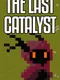 The Last Catalyst
