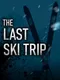 The Last Ski Trip