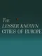 The Lesser Known Cities of Europe
