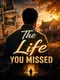 The Life You Missed