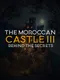 The Moroccan Castle 3: Behind The Secrets