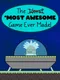 The Most Awesome Game Ever Made