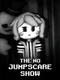 The No Jumpscare Show