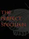 The Perfect Specimen