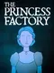 The Princess Factory