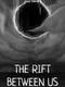 The Rift Between Us