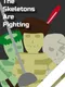 The Skeletons Are Fighting