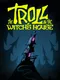The Troll & The Witch's House