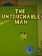 The Untouchable Man