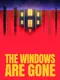 The Windows Are Gone