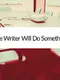 The Writer Will Do Something