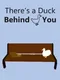 There's a Duck Behind You!