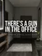 There's a Gun in the Office