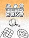 There's No Cake