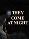 They Come At Night
