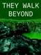 They Walk Beyond