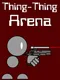 Thing-Thing Arena