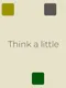 Think a Little