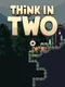 Think in Two