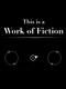 This is a Work of Fiction