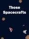 Those Spacecrafts