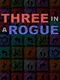 Three in a Rogue