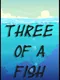 Three of a Fish