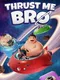 Thrust Me Bro