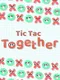 Tic Tac Together