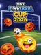 Tiny Football Cup 2026