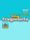Tiny Fragments