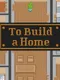 To Build a Home