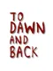 To Dawn and Back