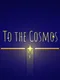 To the Cosmos