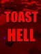 Toast Hell
