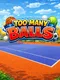 Too Many Balls