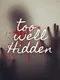 Too Well Hidden