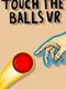 Touch the Balls VR