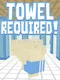 Towel Required!