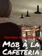 Tractage aux Portes 2: Mob a la Cafeteria