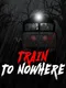 Train to Nowhere
