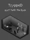 Trapped Part Two: The Dark