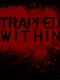 Trapped Within
