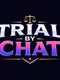 Trial by Chat